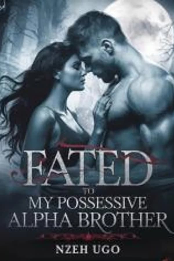 Fated To My Possessive Alpha Brother