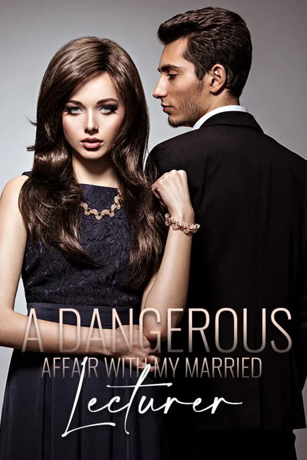 A DANGEROUS AFFAIR WITH MY MARRIED LECTURER
