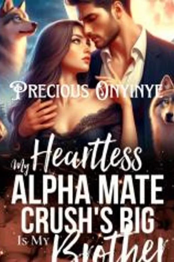 MY HEARTLESS ALPHA MATE IS MY CRUSH'S BIG BROTHER
