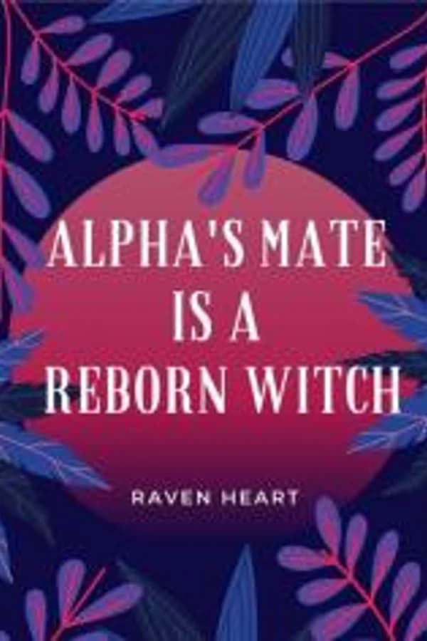 Alpha's Mate Is A Reborn Witch