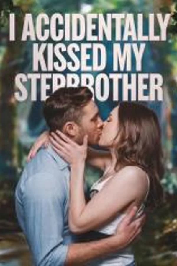I ACCIDENTALLY KISSED MY STEP-BROTHER