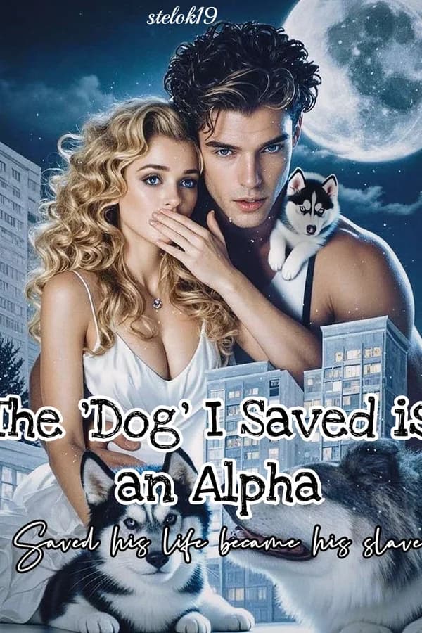 The ‘Dog’ I Saved is an Alpha: Saved his life became his slave