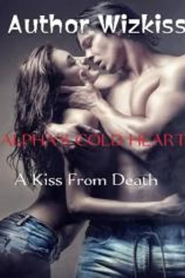 ALPHA'S COLD HEART-A Kiss From Death
