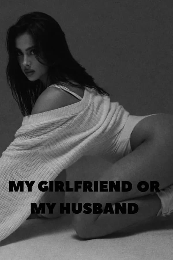 MY GIRLFRIEND OR MY HUSBAND