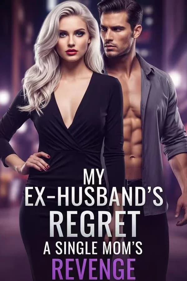 My Ex-Husband’s Regret: A Single Mom’s Revenge