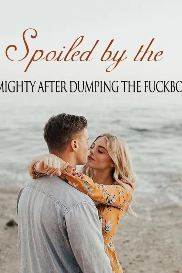 Spoiled By The Mighty After Dumping The Fuckboy