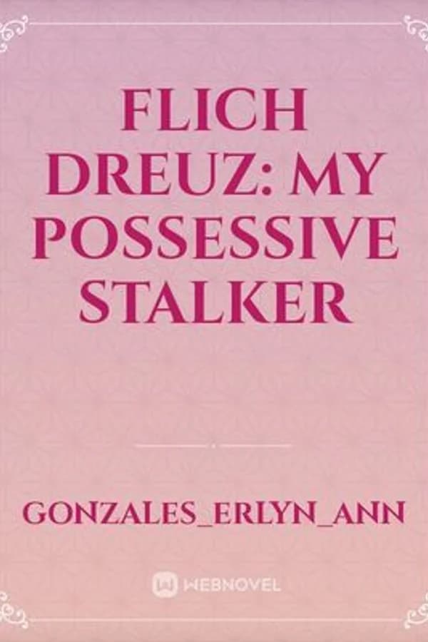 FLICH DREUZ: My possessive stalker