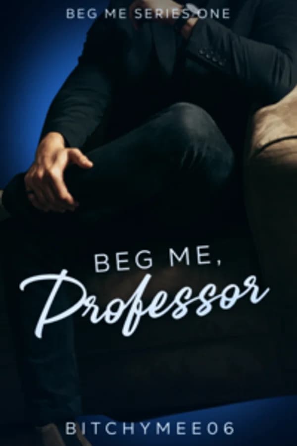 Beg me, Professor