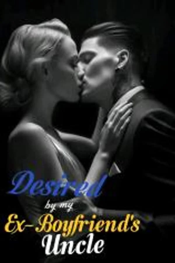 Desired By My Ex-Boyfriend's Uncle
