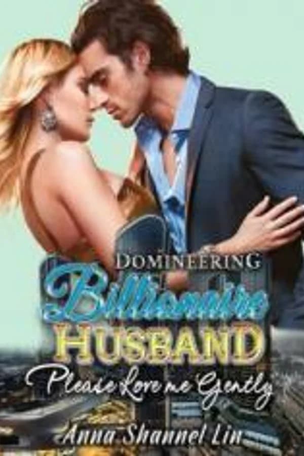 Domineering Billionaire Husband: Please Love Me Gently