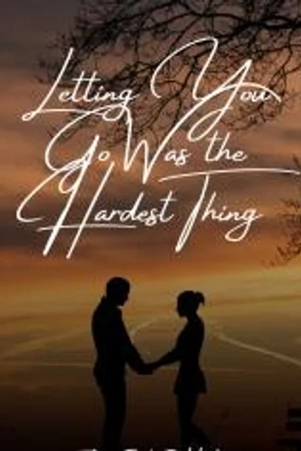Letting You Go Was the Hardest Thing