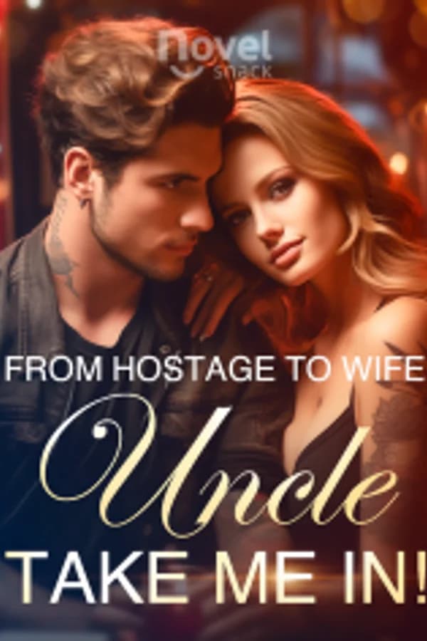 From Hostage to Wife Uncle Take me in