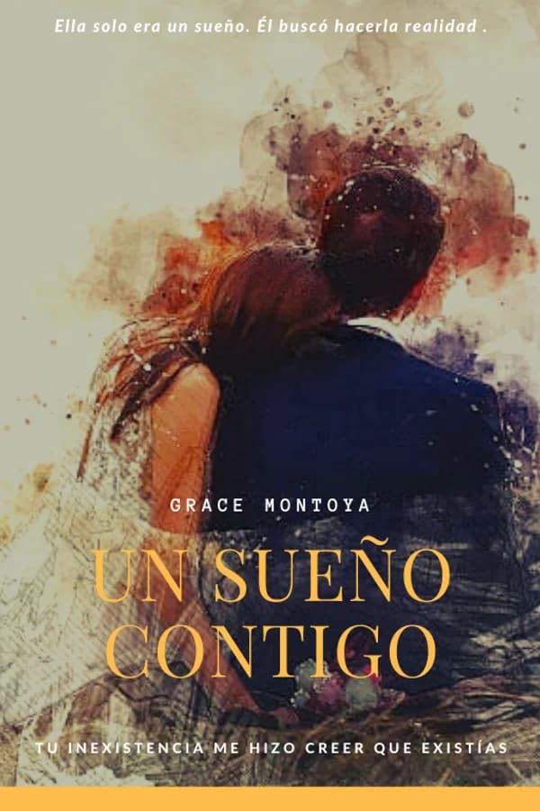 Un Sueño Contigo: Tu inexistencia me hizo creer que existías