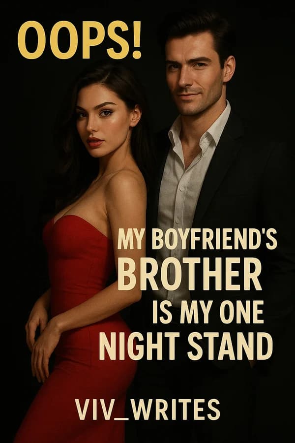 OOPS! MY BOYFRIEND'S BROTHER IS MY ONE NIGHT STAND