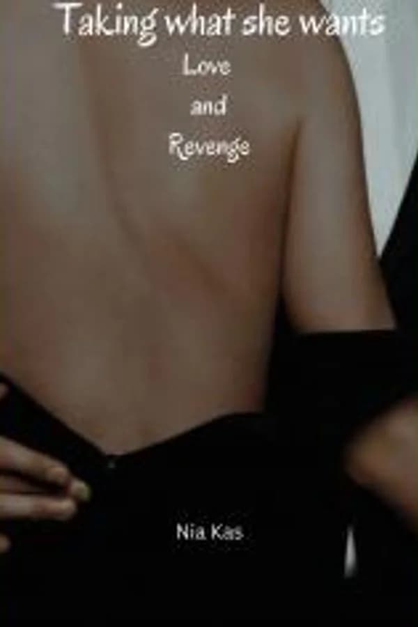 Taking what she wants ( Love and Revenge )