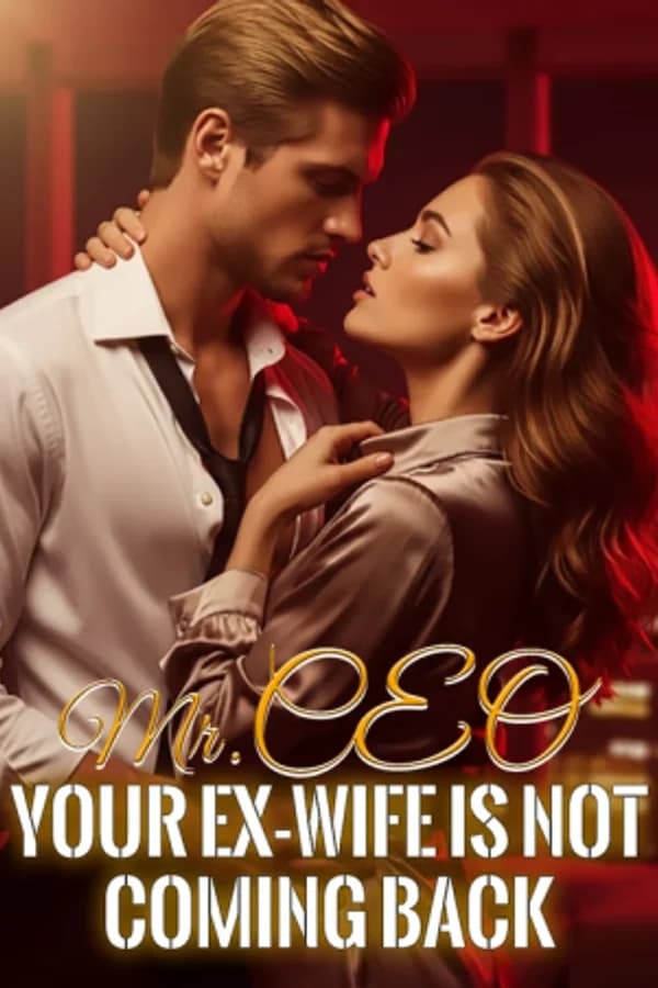 Mr. CEO, Your Ex-Wife Is Not Coming Back