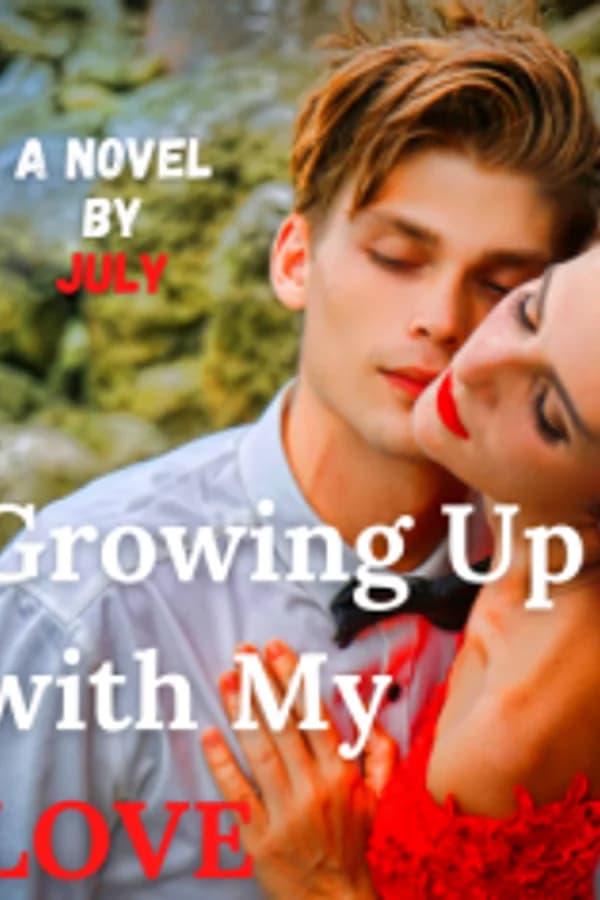 GROWING UP WITH MY LOVE