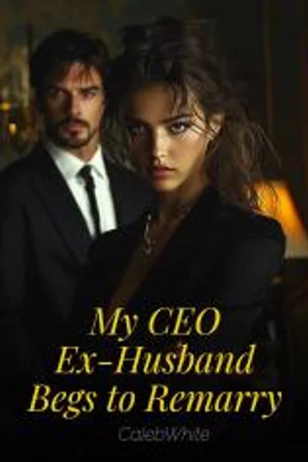 My CEO Ex-Husband Begs to Remarry