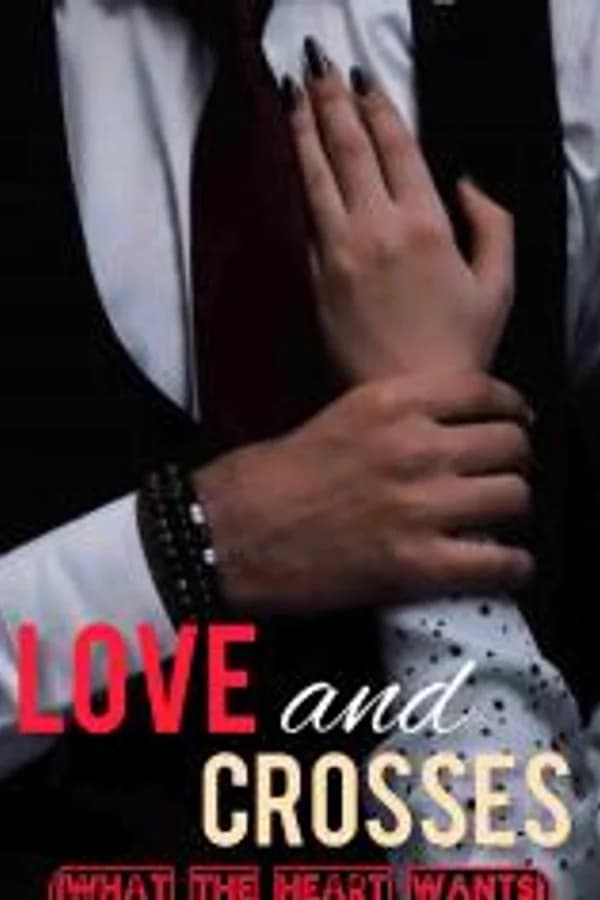 Love and Crosses: What The Heart Wants