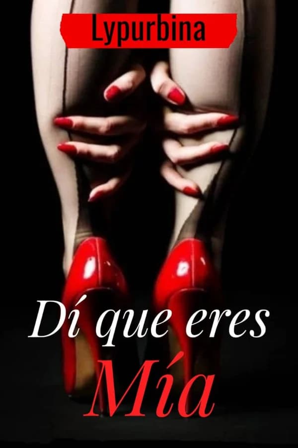 Dí que eres mía