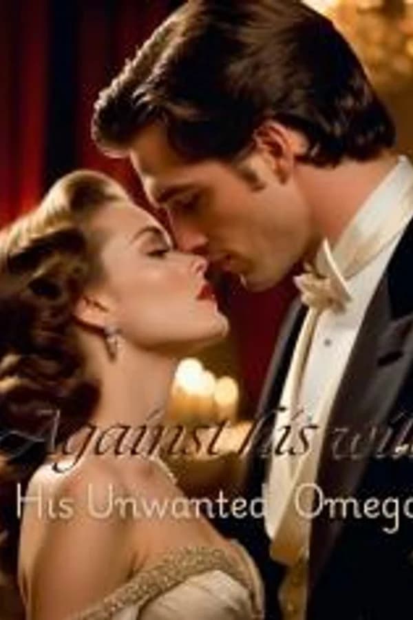 Against His Will ; His Unwanted Omega