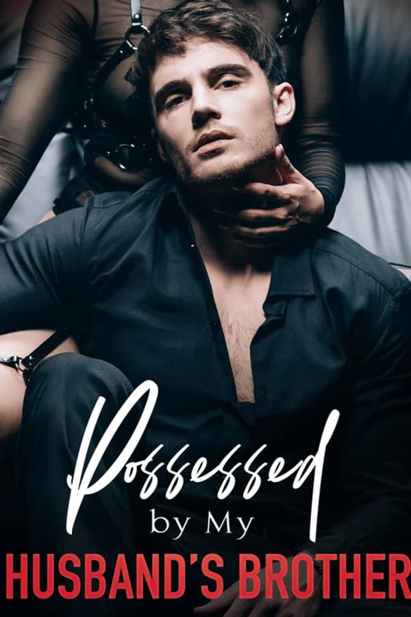 Possessed by My Husband’s Brother