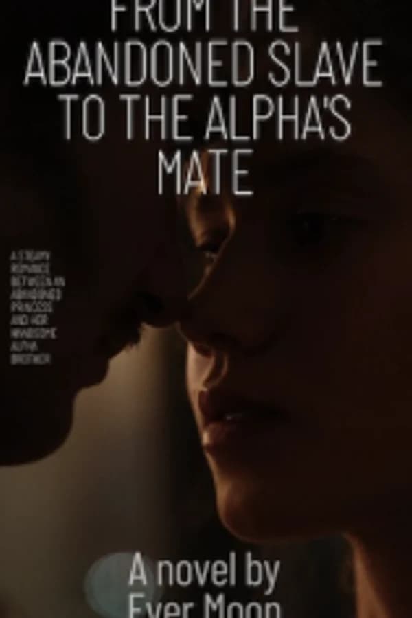 From The Abandoned Slave to the Alpha's Mate