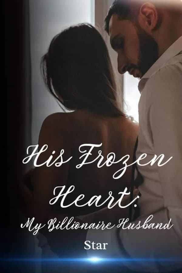 HIS FROZEN HEART： MY BILLIONAIRE HUSBAND