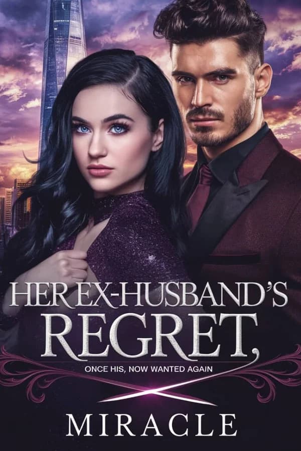 Her Ex-husband's Regret; Once His, Now Wanted Again