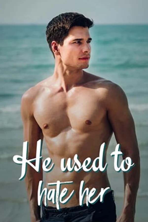 He Used to Hate Her