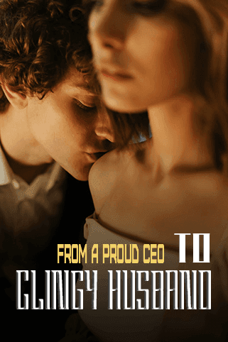 From a Proud CEO to a Clingy Husband