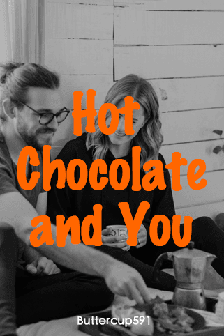 Hot Chocolate and You