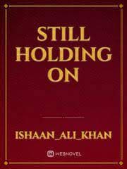 Still holding on
