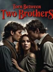 Torn between two brothers 