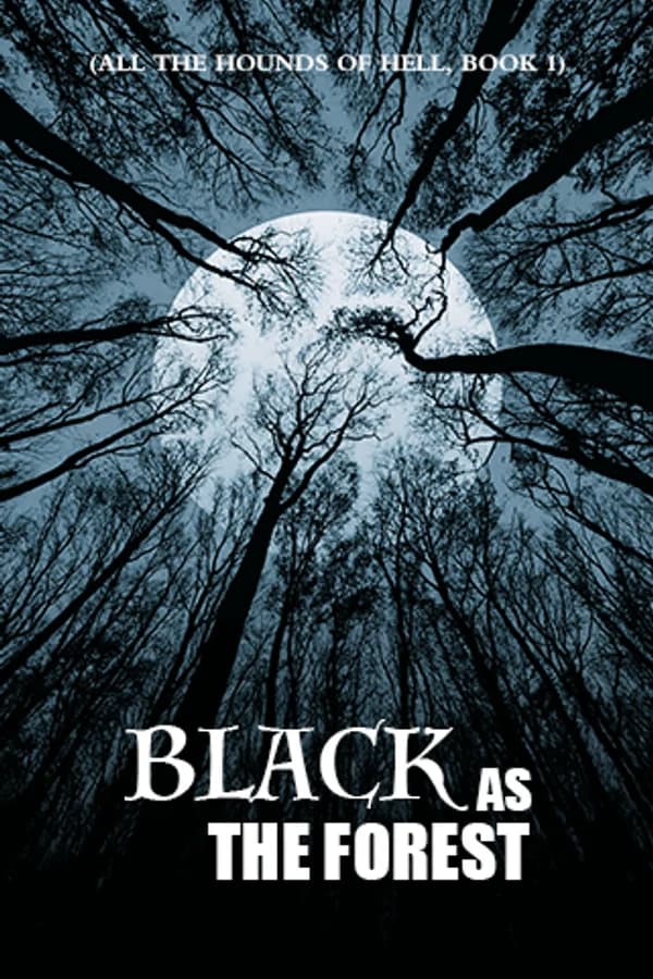 Black as the Forest (All the Hounds of Hell, Book 1)