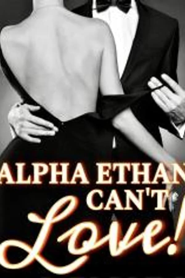 Alpha Ethan Can’t Love!